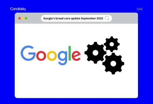 Google Starts to Roll Out Its September 2022 Core Update | Candidsky
